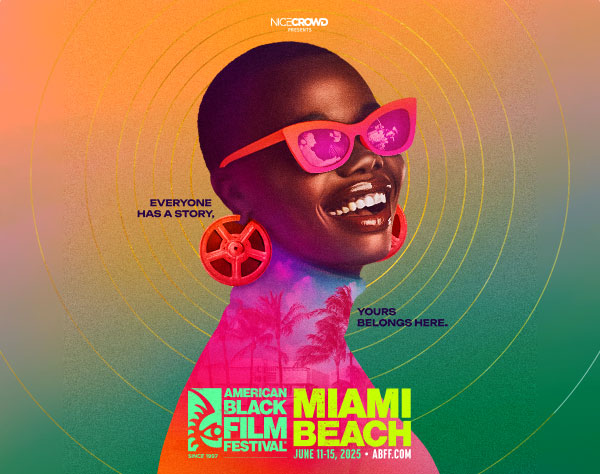 NICE CROWD presents - American Black Film Festival, June 11-15, 2025 - Miami Beach - Everyone has a story. Yours belongs here.